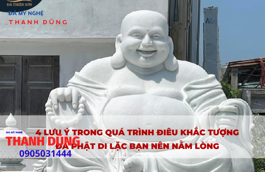 4 lưu ý trong quá trình điêu khắc TượngPhật Di Lặc bằng đá cẩm thạch bạn nên nằm lòng