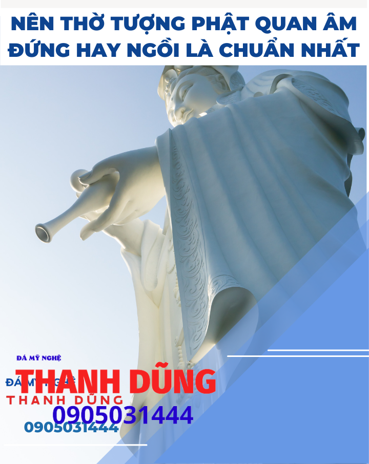 Nên thờ tượng phật quan âm đứng hay ngồi là chuẩn nhất