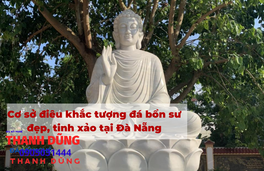 Cơ sở điêu khắc tượng đá bổn sư đẹp, tinh xảo tại Đà Nẵng